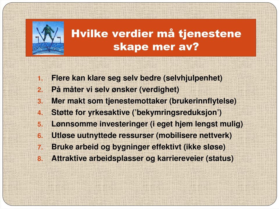 Støtte for yrkesaktive ( bekymringsreduksjon ) 5. Lønnsomme investeringer (i eget hjem lengst mulig) 6.