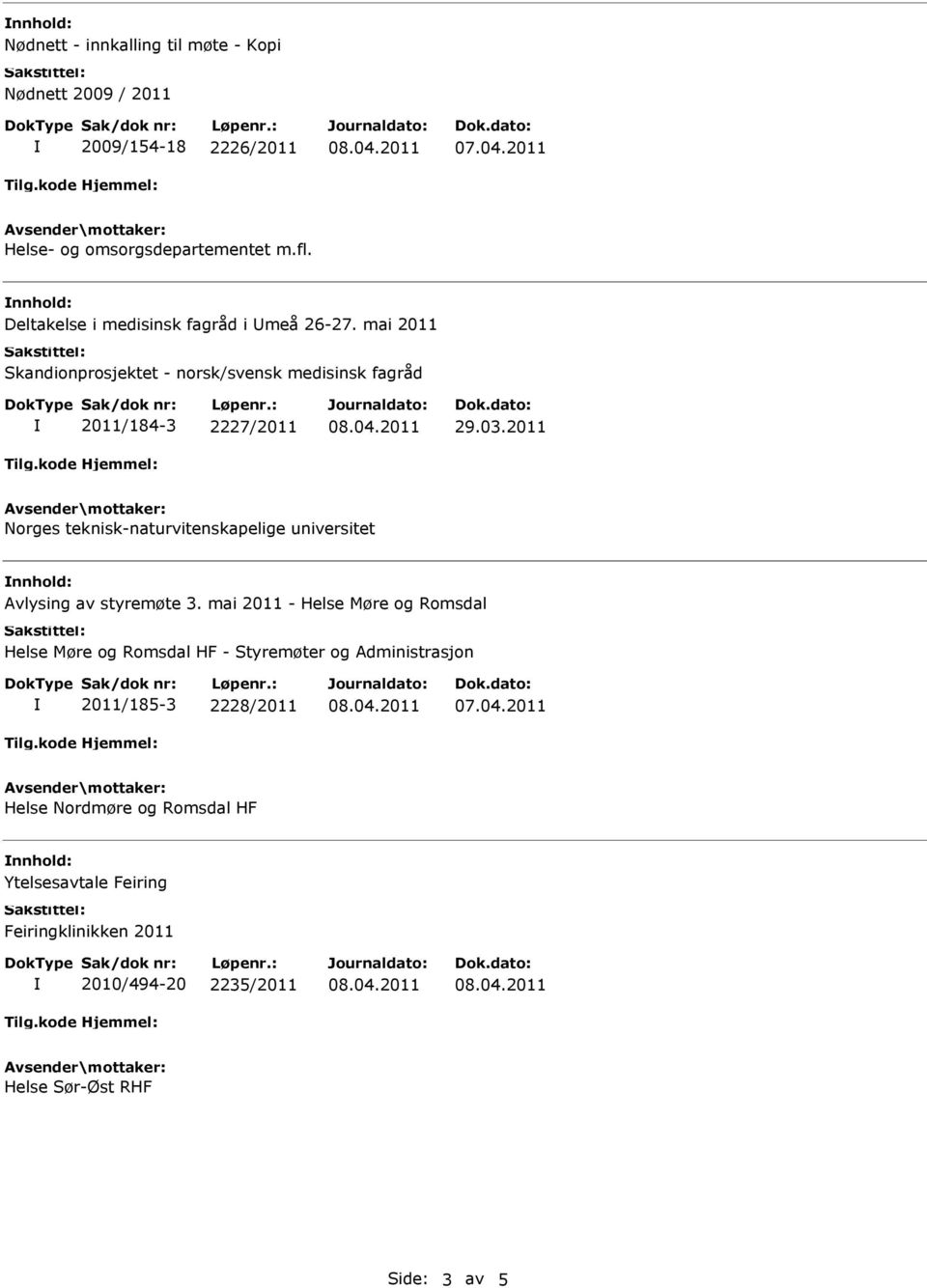 2011 Norges teknisk-naturvitenskapelige universitet Avlysing av styremøte 3.