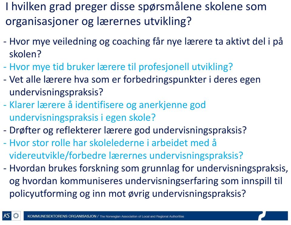 - Klarer lærere å identifisere og anerkjenne god undervisningspraksis i egen skole? - Drøfter og reflekterer lærere god undervisningspraksis?