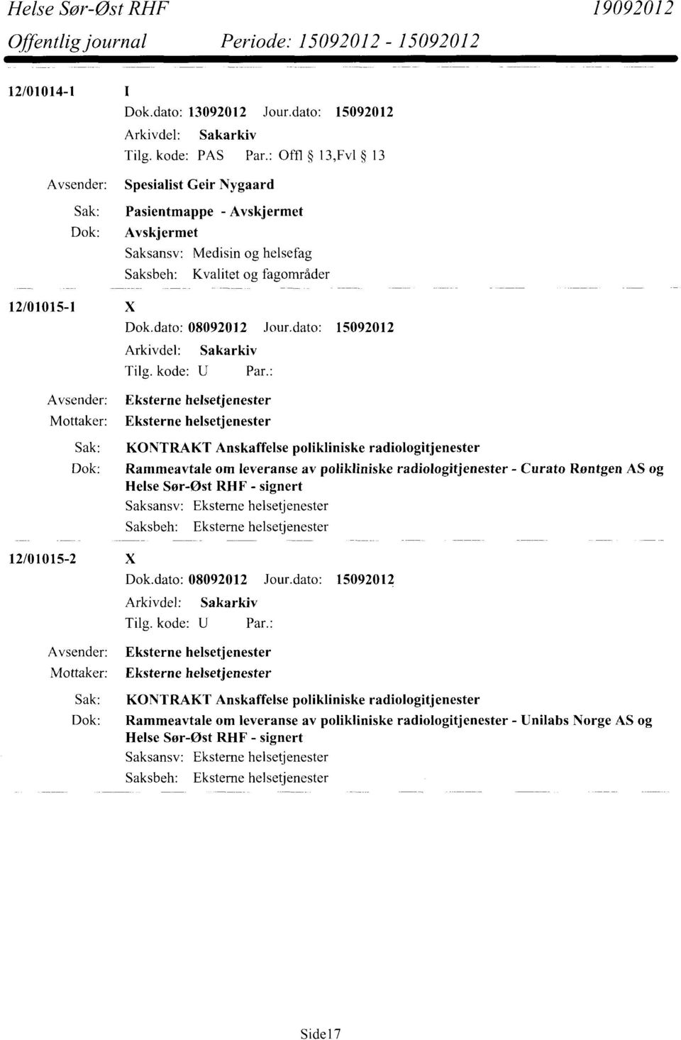 KONTRAKT Anskaffelse polikliniske radiologitjenester Dok: Rammeavtale om leveranse av polikliniske radiologitjenester - Curato Røntgen AS og Helse