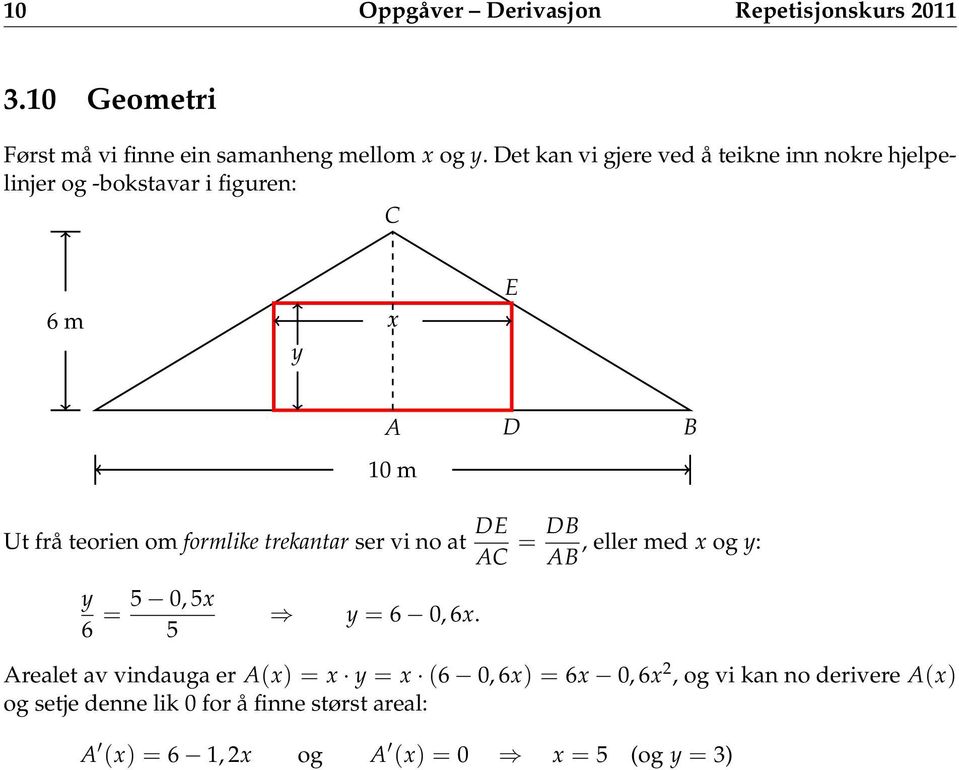 formlike trekantar ser vi no at DE AC = DB, eller med og y: AB y 5 0, 5 = 6 5 y = 6 0, 6.