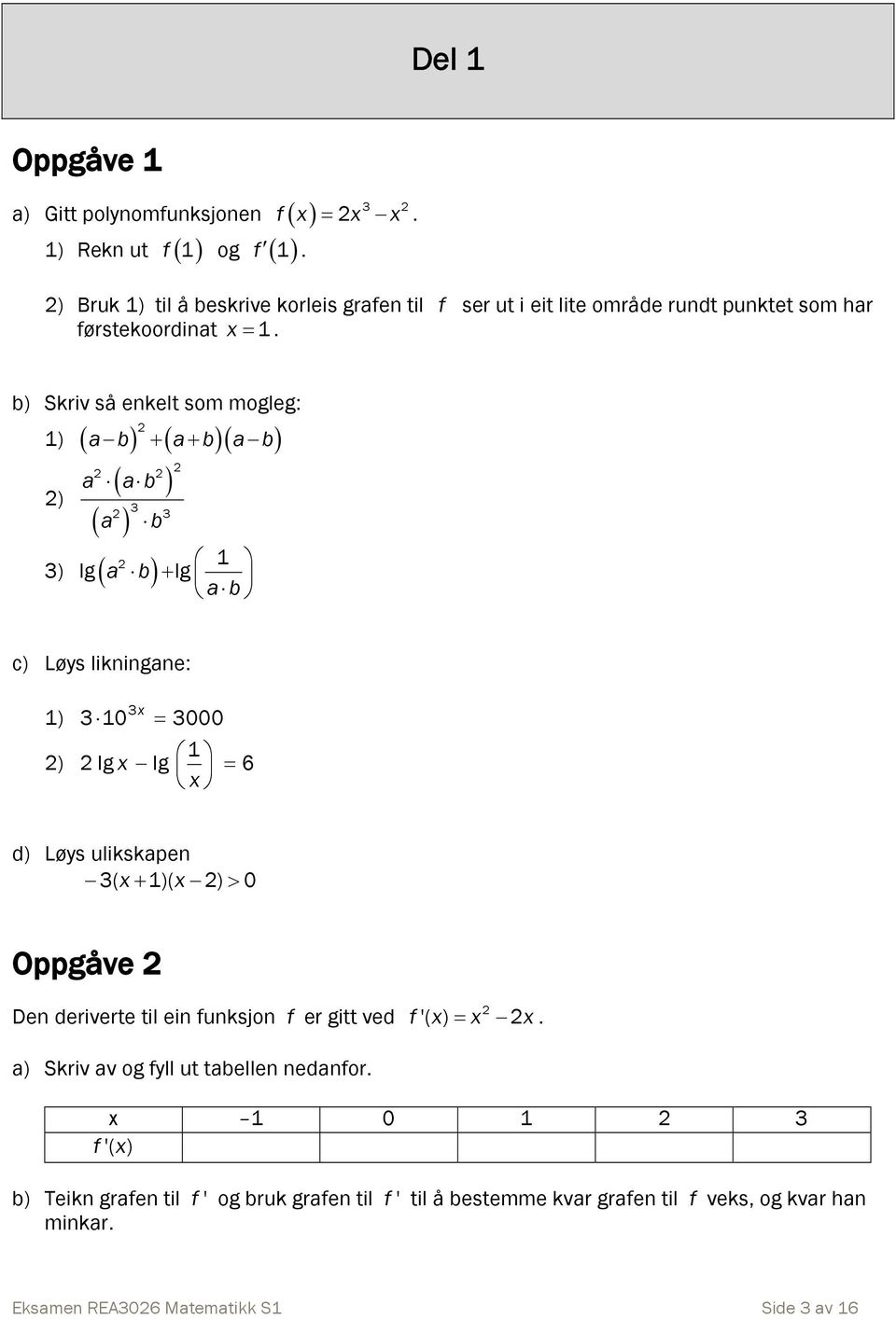 b) Skriv så enkelt som mogleg: 1) a b a b a b a a b ) 3 3 a b 3) lg a b 1 lg a b c) Løys likningane: 1) ) 3x 3 10 3000 1 lg x lg 6 x d) Løys ulikskapen 3( x