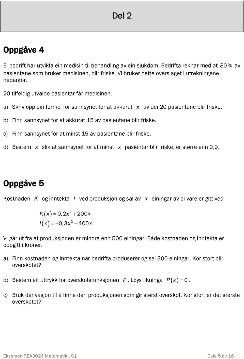 b) Finn sannsynet for at akkurat 15 av pasientane blir friske. c) Finn sannsynet for at minst 15 av pasientane blir friske.