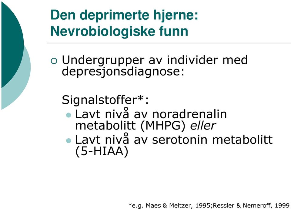noradrenalin metabolitt (MHPG) eller Lavt nivå av serotonin