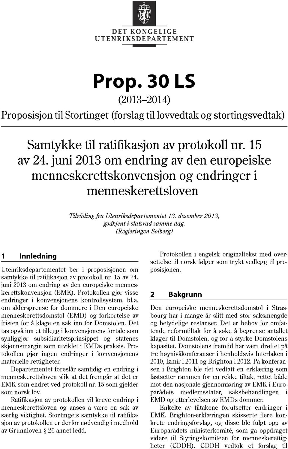 (Regjeringen Solberg) 1 Innledning Utenriksdepartementet ber i proposisjonen om samtykke til ratifikasjon av protokoll nr. 15 av 24.