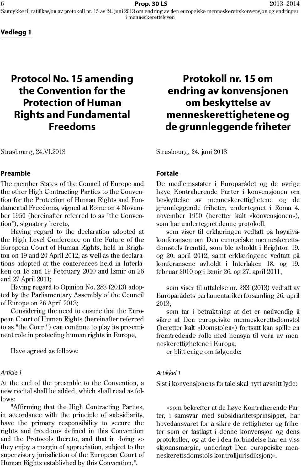juni 2013 Preamble The member States of the Council of Europe and the other High Contracting Parties to the Convention for the Protection of Human Rights and Fundamental Freedoms, signed at Rome on 4