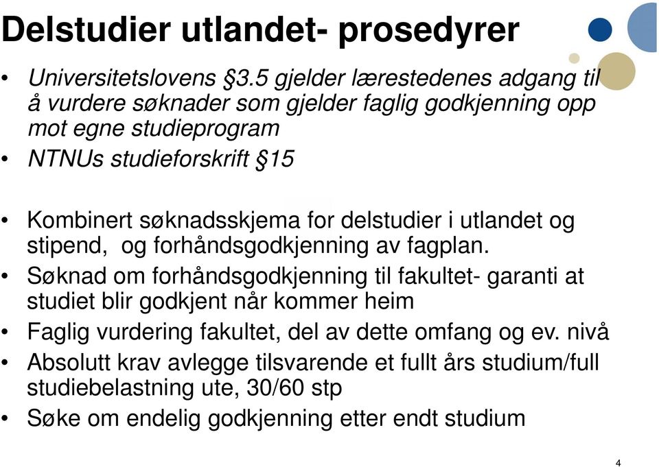 Kombinert søknadsskjema for delstudier i utlandet og stipend, og forhåndsgodkjenning av fagplan.