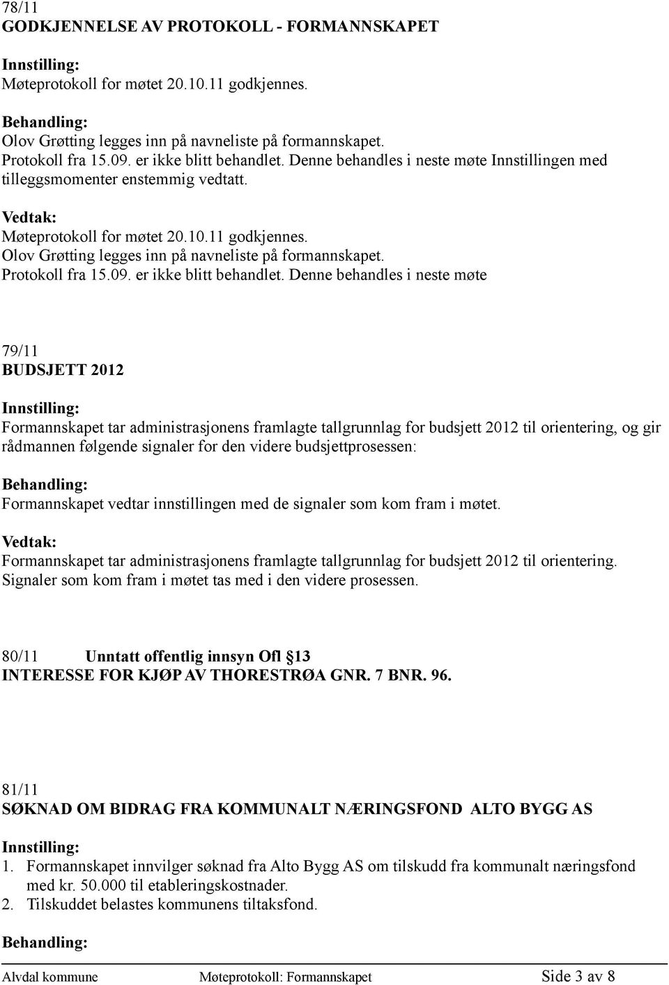 Protokoll fra 15.09. er ikke blitt behandlet.