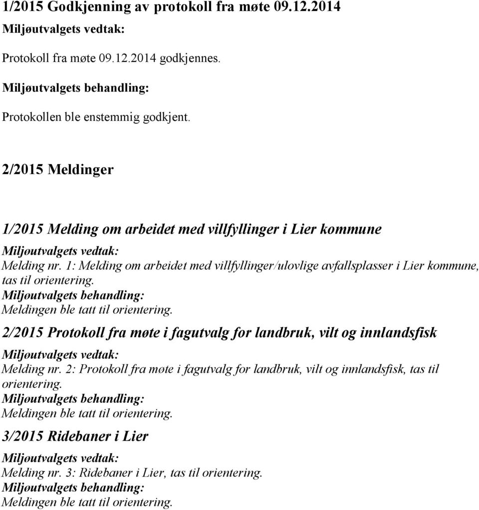 1: Melding om arbeidet med villfyllinger/ulovlige avfallsplasser i Lier kommune, tas til orientering. Meldingen ble tatt til orientering.