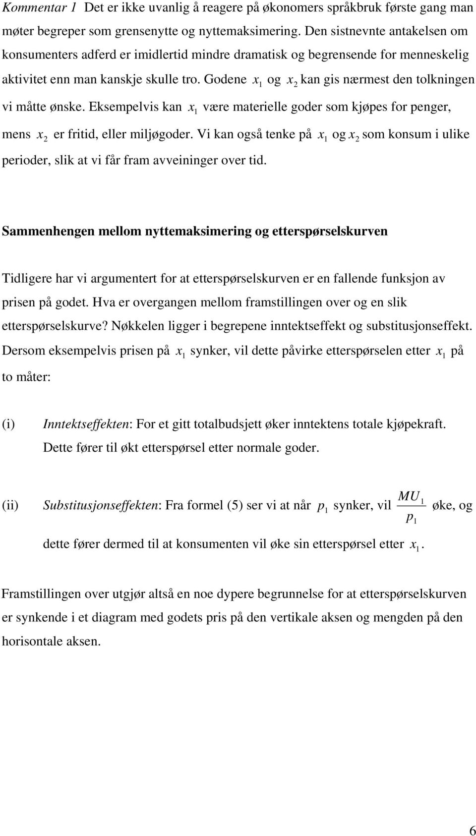 Godene og x kan gis nærmest den tolkningen x vi måtte ønske. Eksemelvis kan x være materielle goder som kjøes for enger, mens er fritid, eller miljøgoder.