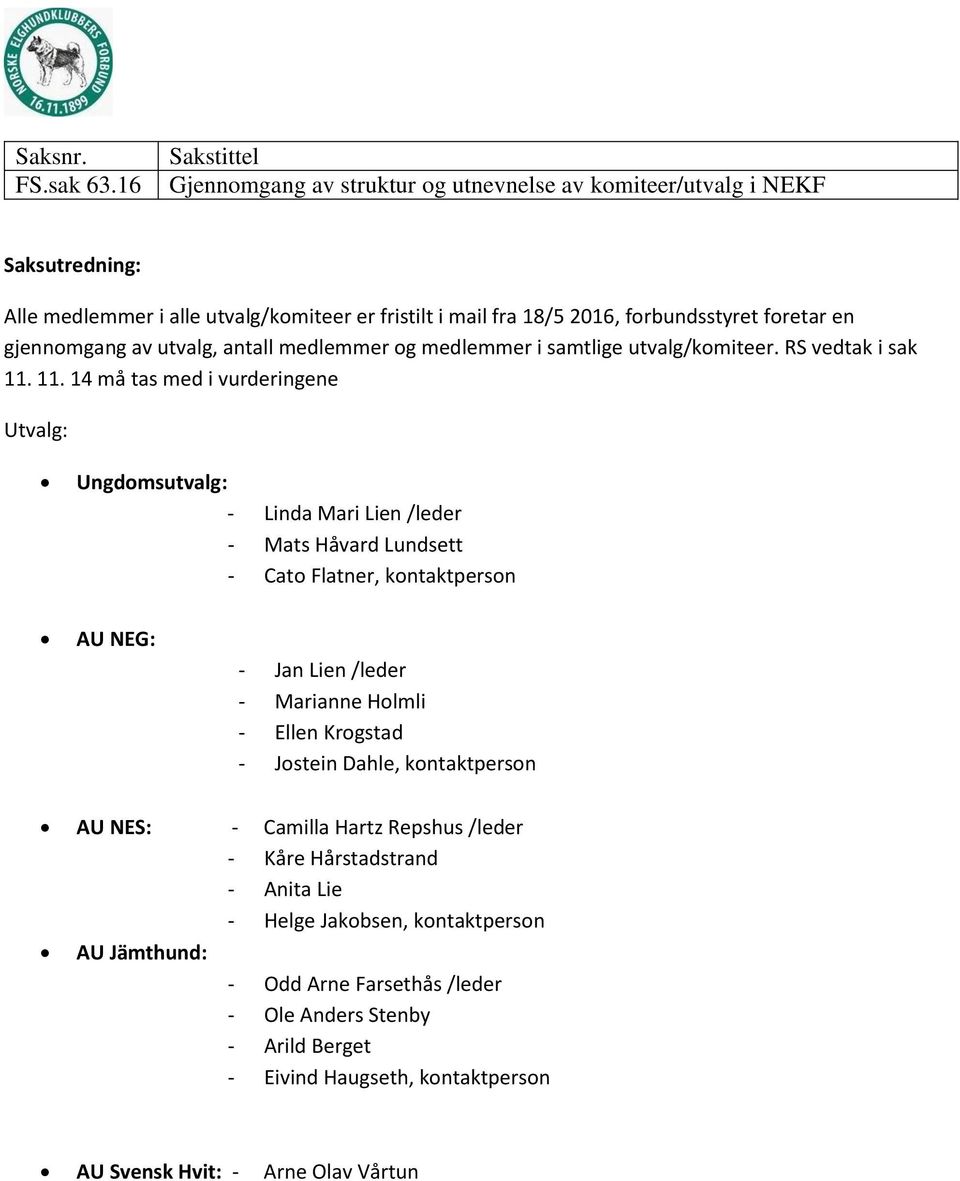 antall medlemmer og medlemmer i samtlige utvalg/komiteer. RS vedtak i sak 11.