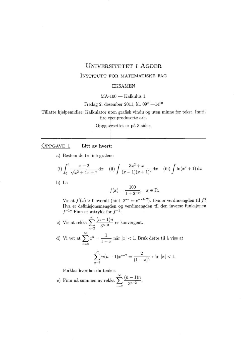 OPPGAVE 1 Litt av hvert: a) Bestem de tre integralene (i) 3 + 3x + x dx ii)f dx f In(x + 1) dx N/x + 4x + 7 (x - 1)(x + 1) La 100 f (x) = x E R. Vis at f'(x) > 0 overalt (hint: = e \.