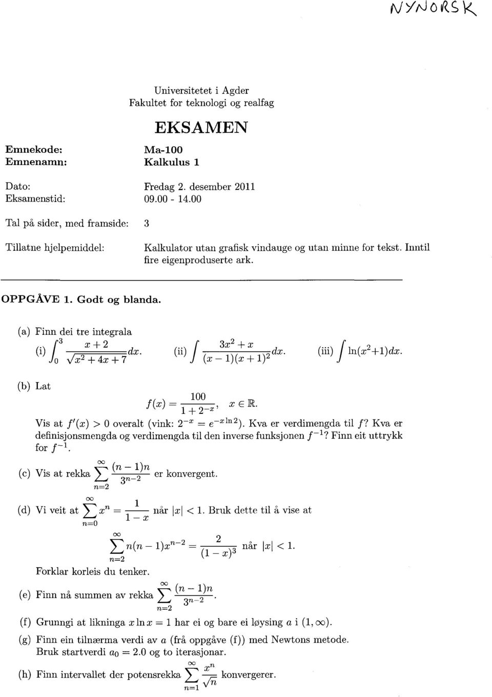 Finn dei tre integrala x+ (i) v/x + 4x + 7dx. 3 (ii) 3x + x dx. (iii) ln(x+1)dx. (x - 1)(x + 1) Lat 100 f(x) =x 1+-x' Vis at (x) > 0 overalt (vink: X = e-x ln \ ) Kva er verdimengda til f?