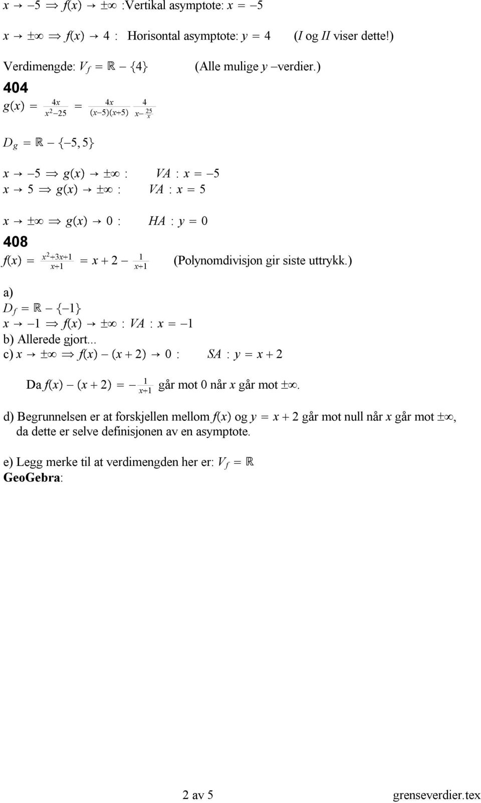 ) D g 5,5 x 5 g x : VA : x 5 x 5 g x : VA : x 5 x g x 0 : HA : y 0 408 f x x2 3x x x 2 x (Polynomdivisjon gir siste uttrykk.