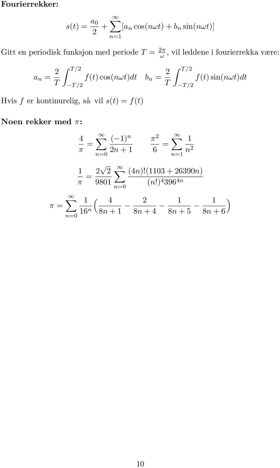 sin(nωt)dt Hvis f er kontinurelig, så vil s(t) = f(t) Noen rekker med π: 4 π = ( 1) n n + 1 π