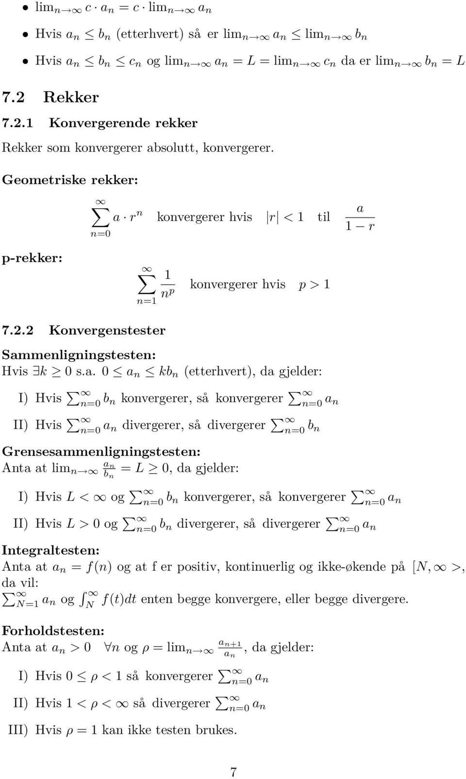 . Konvergenstester Smmenligningstesten: Hvis k 0 s.