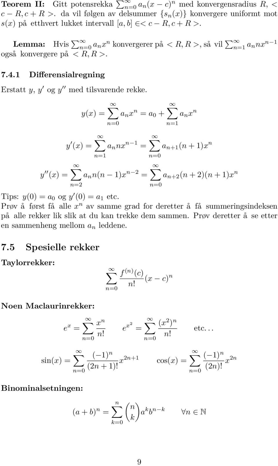 y(x) = n x n = 0 + n x n y (x) = n nx n 1 = n+1 (n + 1)x n n= y (x) = n n(n 1)x n = n+ (n + )(n + 1)x n Tips: y(0) = 0 og y (0) = 1 etc.