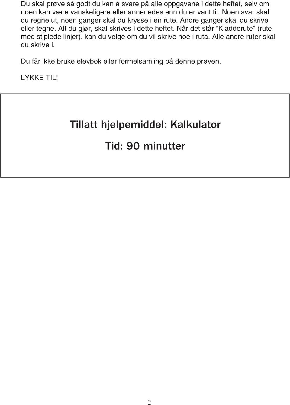 Alt du gjør, skal skrives i dette heftet. Når det står Kladderute (rute med stiplede linjer), kan du velge om du vil skrive noe i ruta.