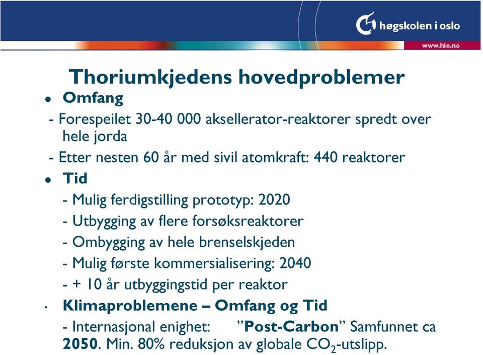 forsøksreaktorer - Ombygging av hele brenselskjeden - Mulig første kommersialisering: 2040 - + 10 år utbyggingstid per