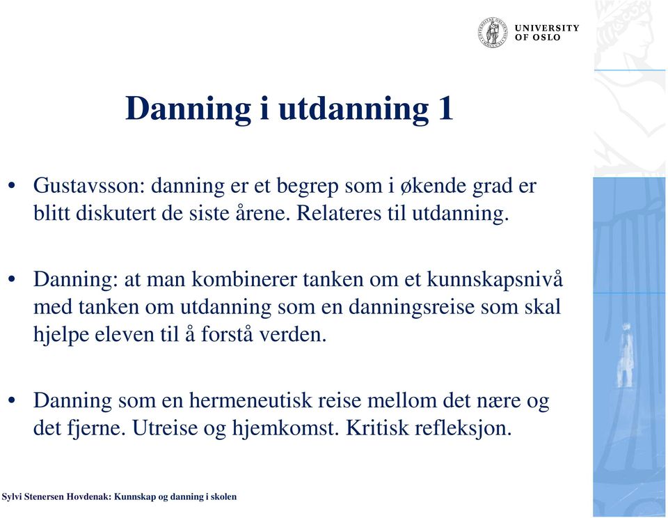 Danning: at man kombinerer tanken om et kunnskapsnivå med tanken om utdanning som en