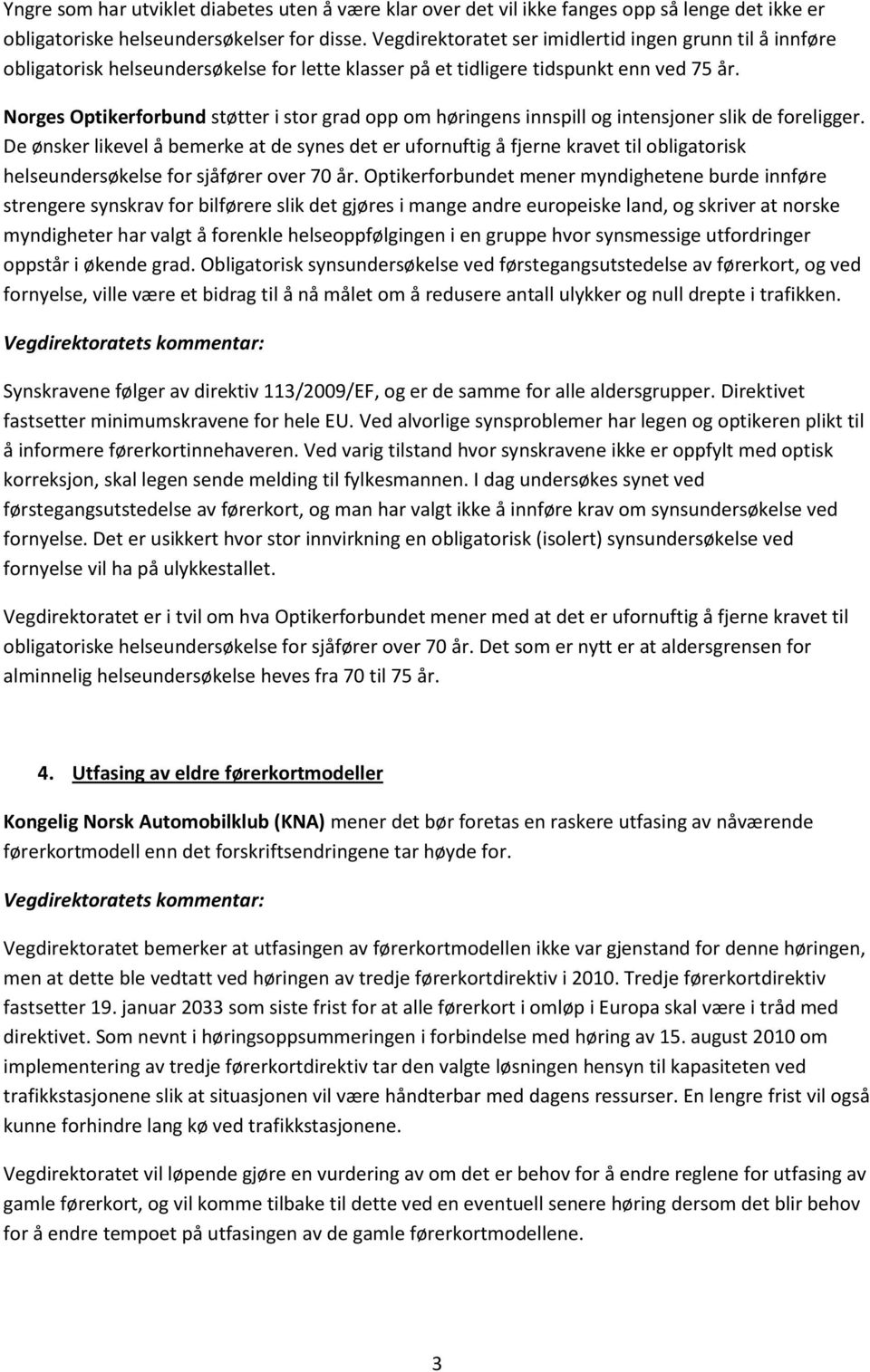 Norges Optikerforbund støtter i stor grad opp om høringens innspill og intensjoner slik de foreligger.