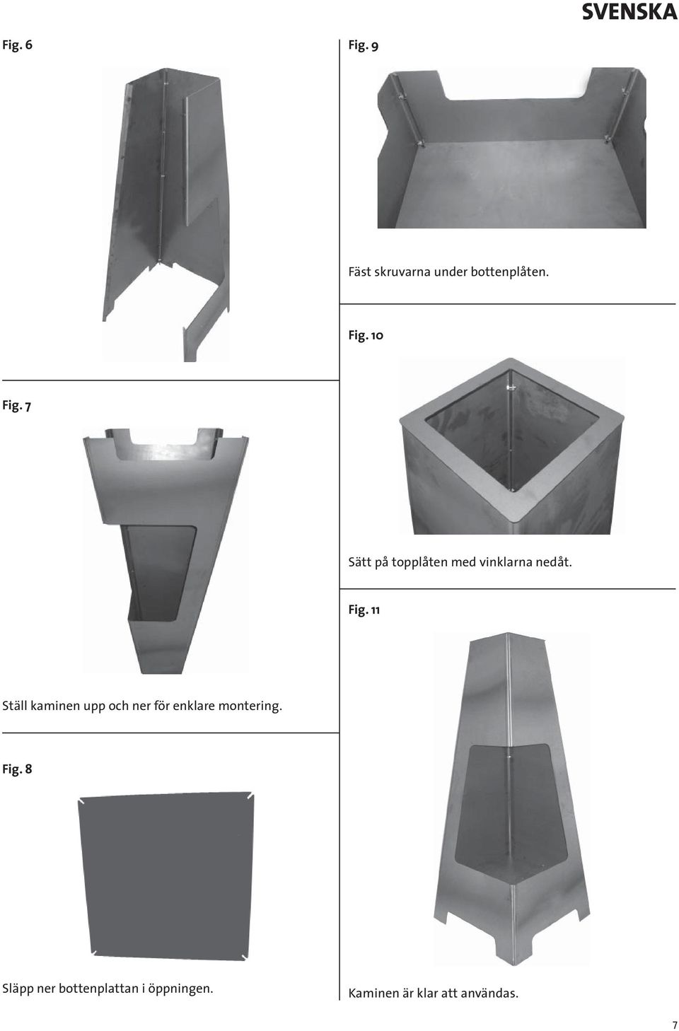 11 Ställ kaminen upp och ner för enklare montering. Fig.