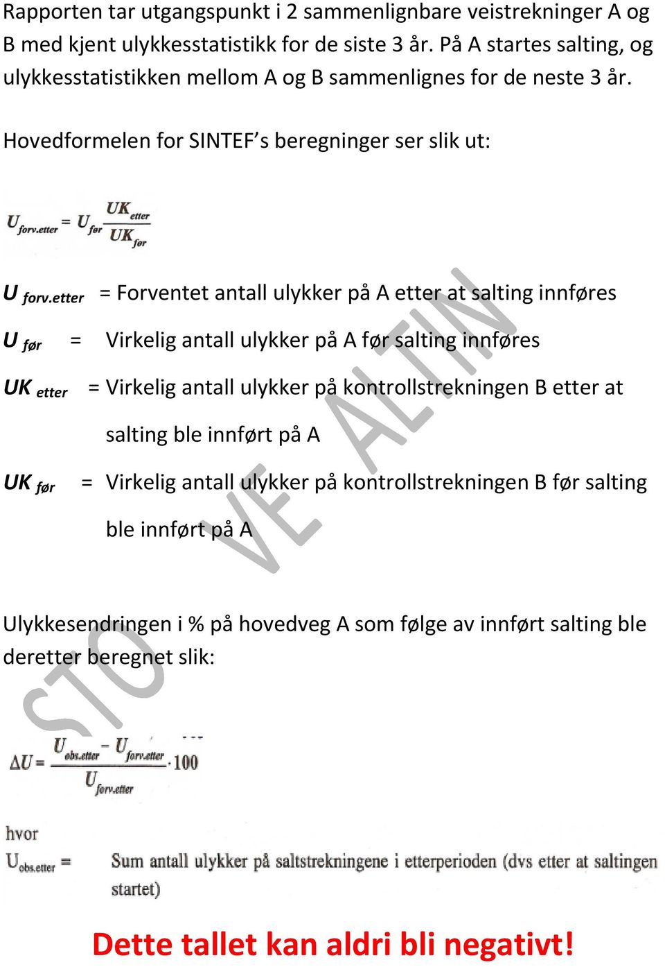 etter = Forventet antall ulykker på A etter at salting innføres U før = Virkelig antall ulykker på A før salting innføres UK etter = Virkelig antall ulykker på