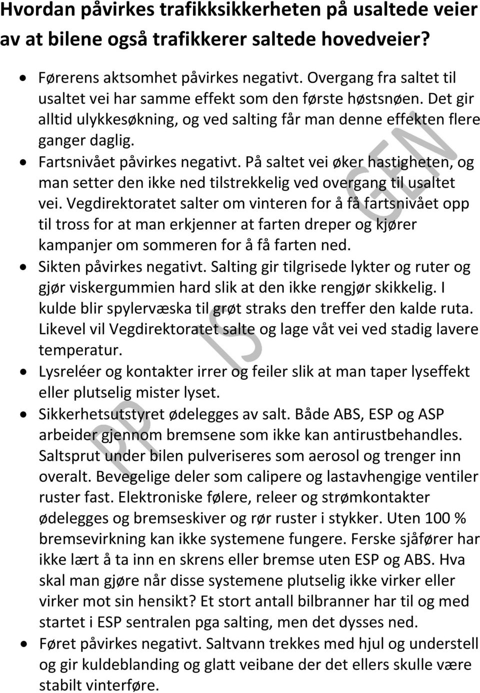 På saltet vei øker hastigheten, og man setter den ikke ned tilstrekkelig ved overgang til usaltet vei.