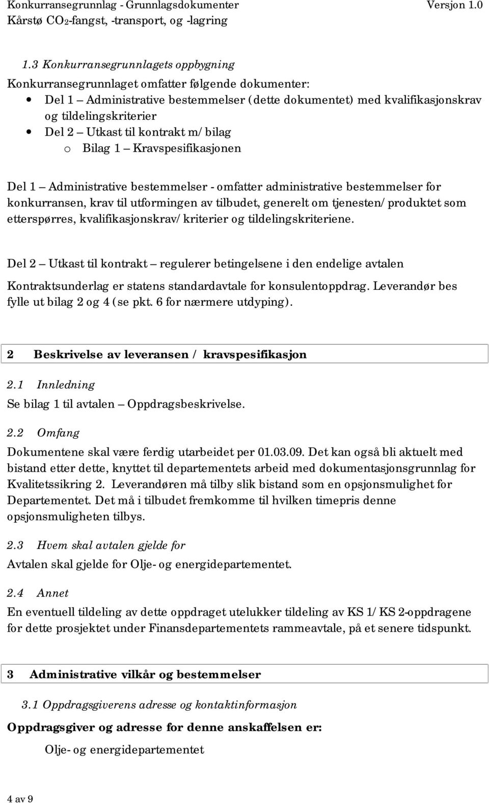 tjenesten/produktet som etterspørres, kvalifikasjonskrav/kriterier og tildelingskriteriene.