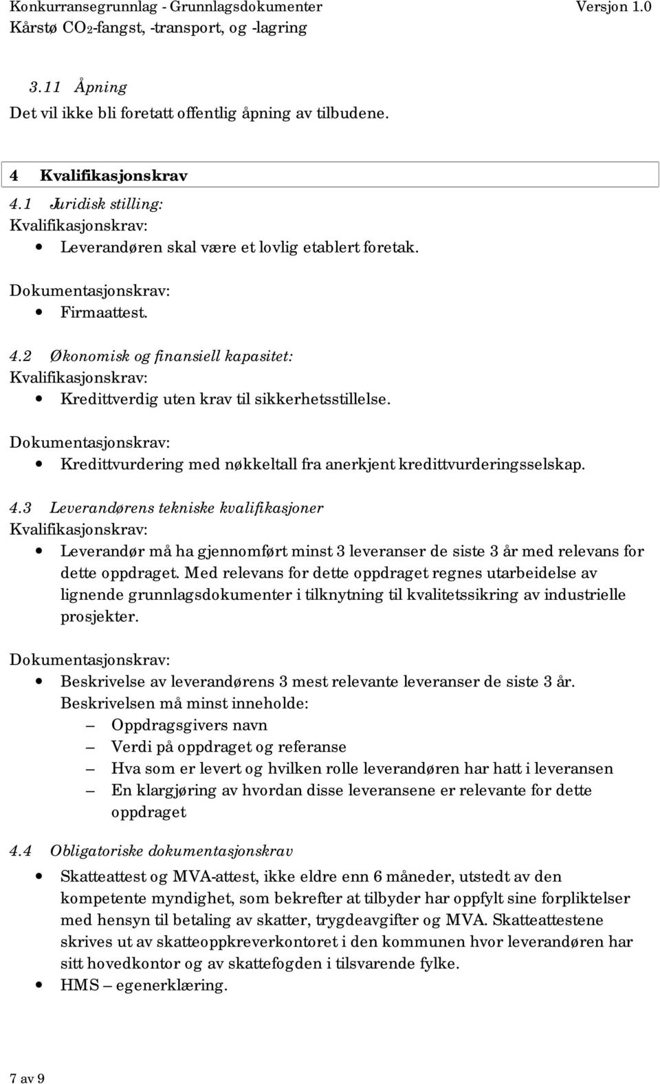 Dokumentasjonskrav: Kredittvurdering med nøkkeltall fra anerkjent kredittvurderingsselskap. 4.