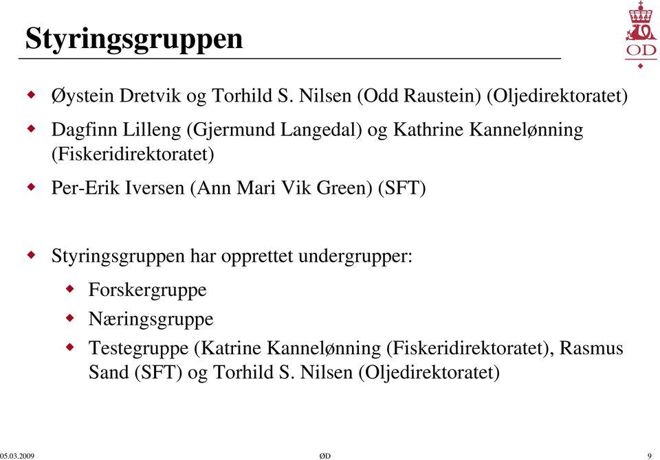 Kannelønning (Fiskeridirektoratet) Per-Erik Iversen (Ann Mari Vik Green) (SFT) Styringsgruppen har