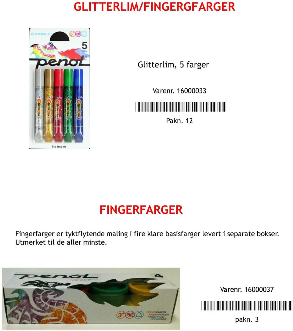 12 FINGERFARGER Fingerfarger er tyktflytende maling i fire klare