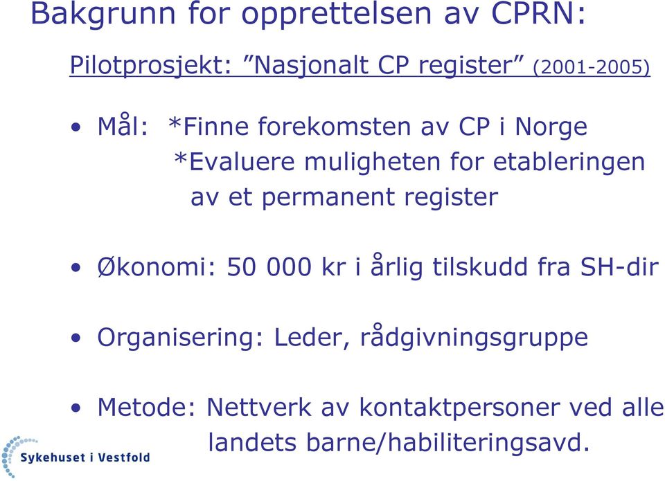 permanent register Økonomi: 50 000 kr i årlig tilskudd fra SH-dir Organisering: Leder,