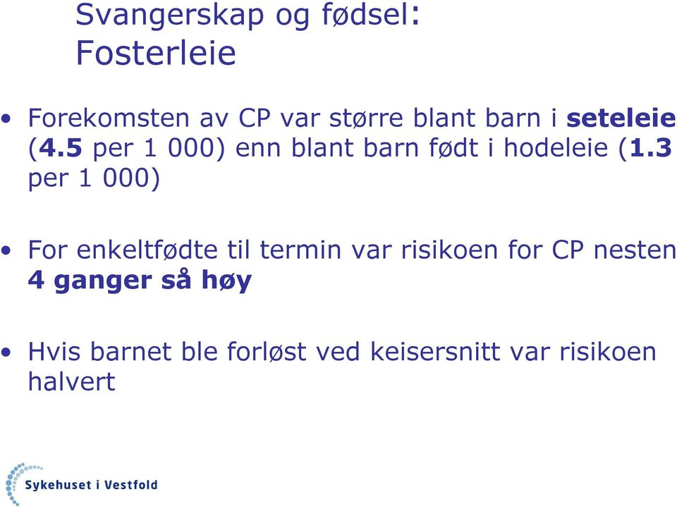 3 per 1 000) For enkeltfødte til termin var risikoen for CP nesten 4