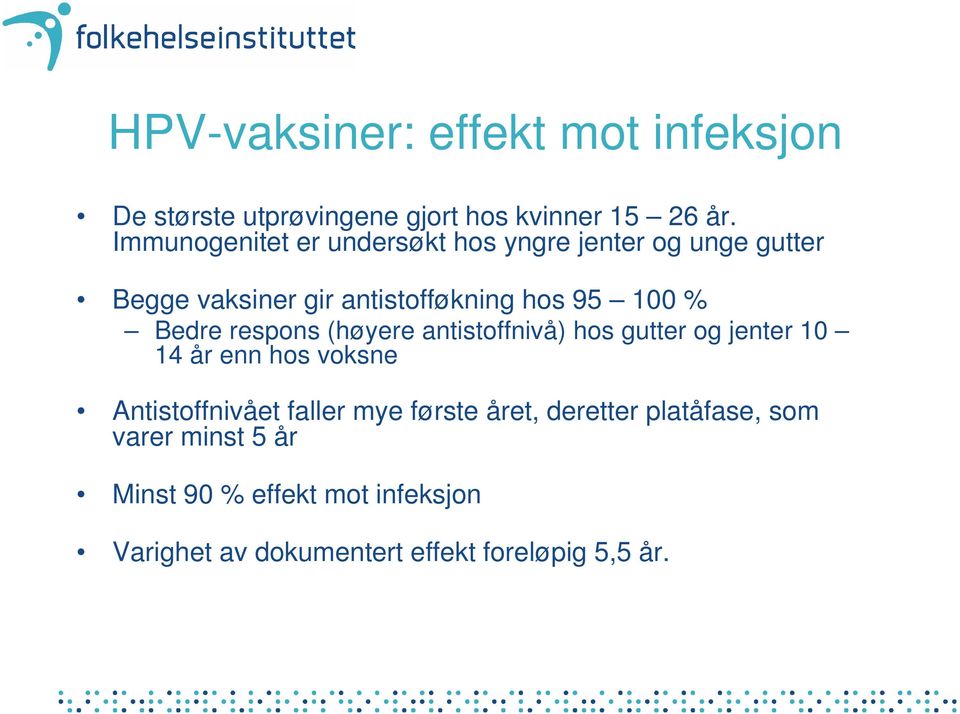 Bedre respons (høyere antistoffnivå) hos gutter og jenter 10 14 år enn hos voksne Antistoffnivået faller mye