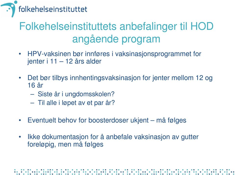 jenter mellom 12 og 16 år Siste år i ungdomsskolen? Til alle i løpet av et par år?