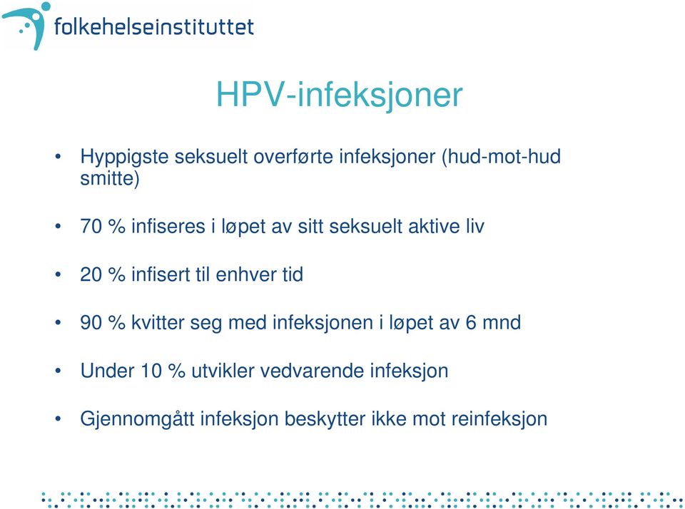 til enhver tid 90 % kvitter seg med infeksjonen i løpet av 6 mnd Under 10 %