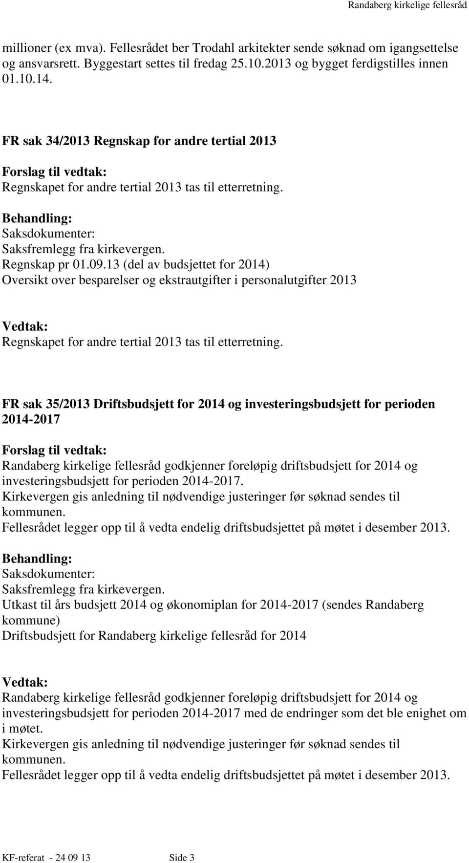 13 (del av budsjettet for 2014) Oversikt over besparelser og ekstrautgifter i personalutgifter 2013 Regnskapet for andre tertial 2013 tas til etterretning.