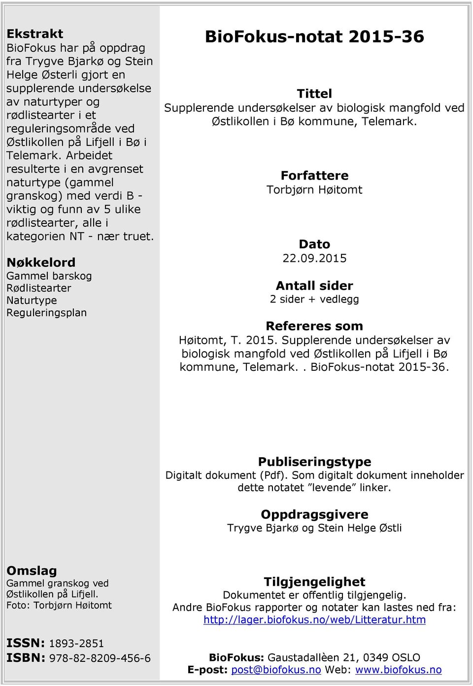 Nøkkelord Gammel barskog Rødlistearter Naturtype Reguleringsplan BioFokus-notat 2015-36 Tittel Supplerende undersøkelser av biologisk mangfold ved Østlikollen i Bø kommune, Telemark.