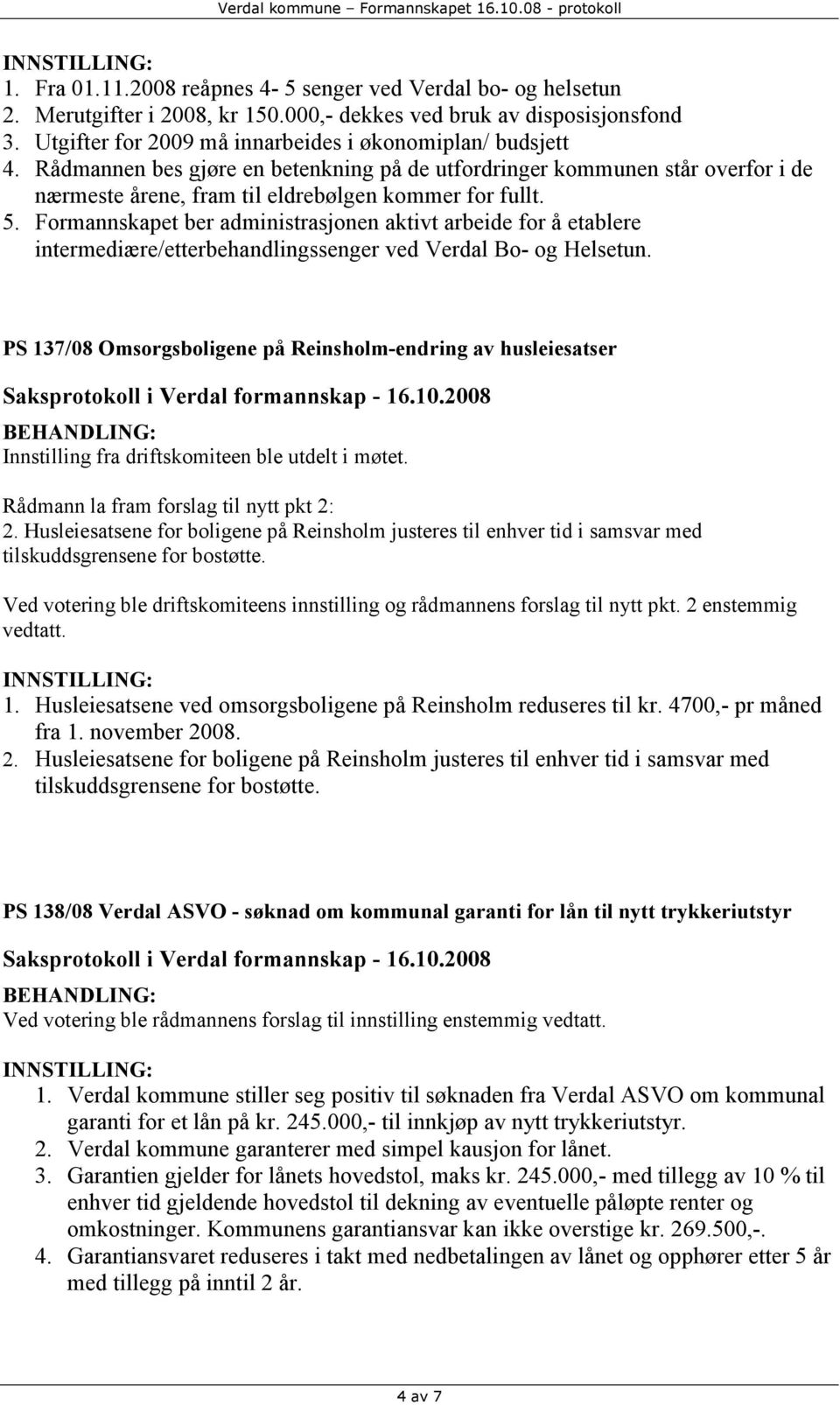 Formannskapet ber administrasjonen aktivt arbeide for å etablere intermediære/etterbehandlingssenger ved Verdal Bo- og Helsetun.