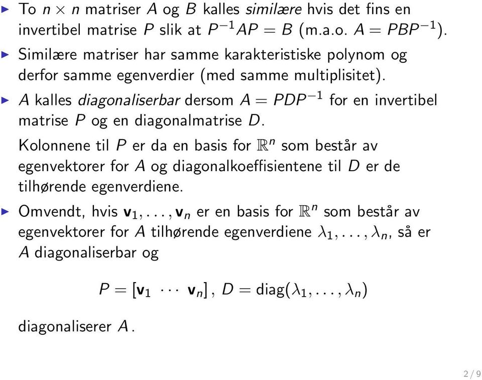 A kalles diagonaliserbar dersom A = PDP 1 for en invertibel matrise P og en diagonalmatrise D.