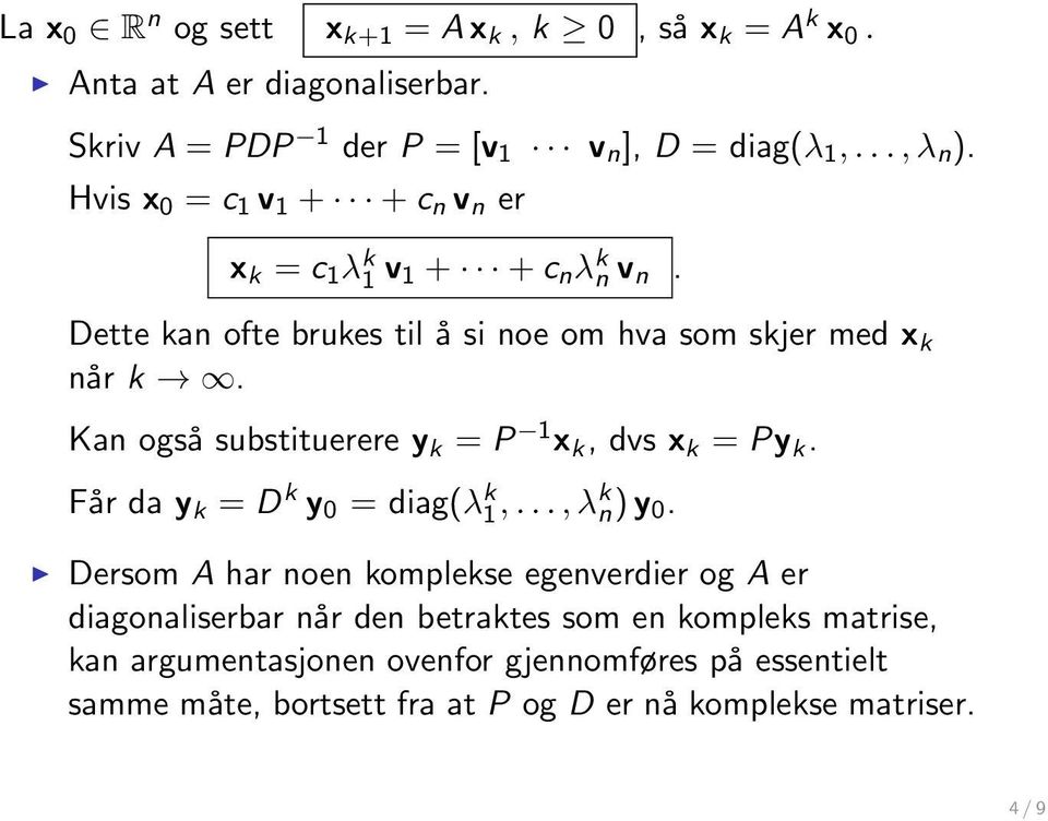 Kan også substituerere y k = P 1 x k, dvs x k = Py k. Får da y k = D k y 0 = diag(λ k 1,..., λk n) y 0.