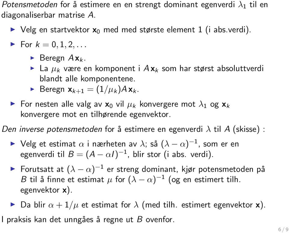 For nesten alle valg av x 0 vil µ k konvergere mot λ 1 og x k konvergere mot en tilhørende egenvektor.