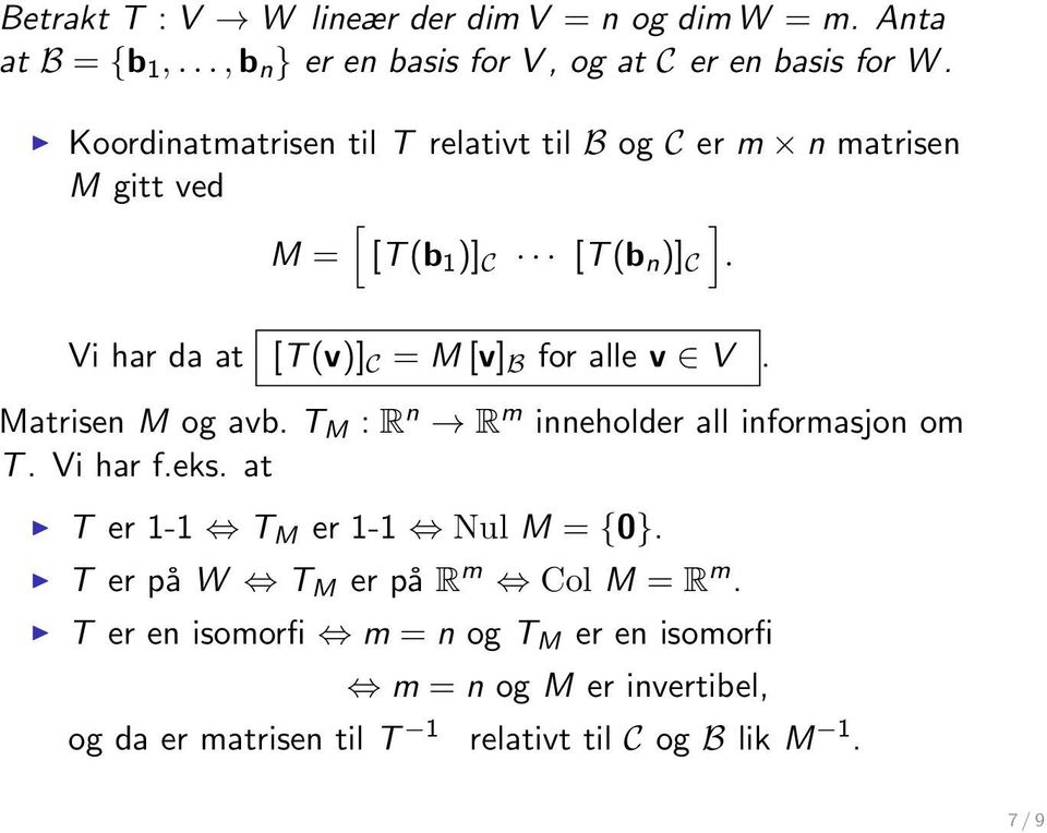 Vi har da at [T (v)] C = M [v] B for alle v V. Matrisen M og avb. T M : R n R m inneholder all informasjon om T. Vi har f.eks.