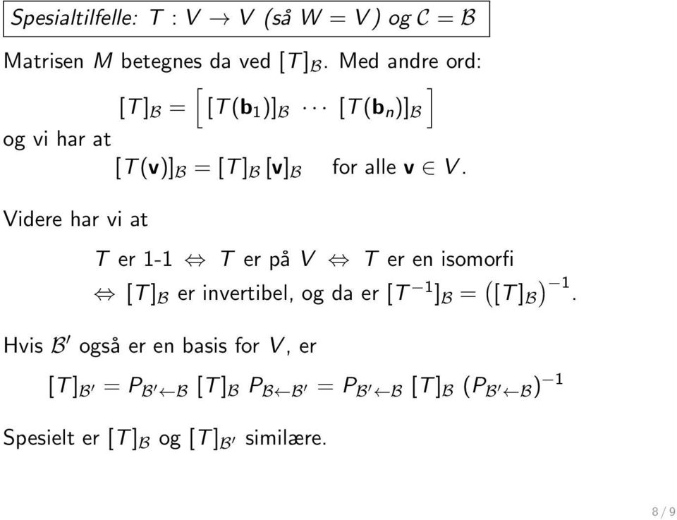 Videre har vi at T er 1-1 T er på V T er en isomorfi [T ] B er invertibel, og da er [T 1 ] B = ( [T ] B )