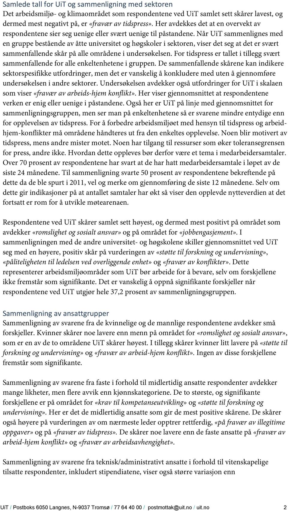 Når UiT sammenlignes med en gruppe bestående av åtte universitet og høgskoler i sektoren, viser det seg at det er svært sammenfallende skår på alle områdene i undersøkelsen.