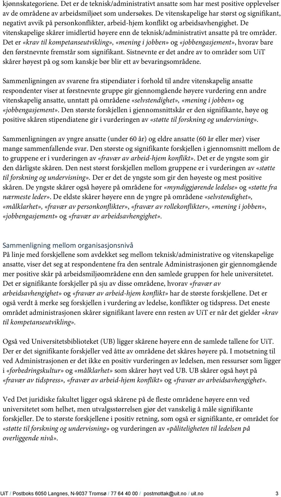 De vitenskapelige skårer imidlertid høyere enn de teknisk/administrativt ansatte på tre områder.