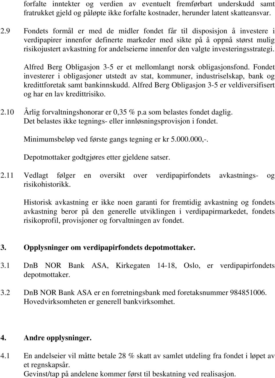 innenfor den valgte investeringsstrategi. Alfred Berg Obligasjon 3-5 er et mellomlangt norsk obligasjonsfond.