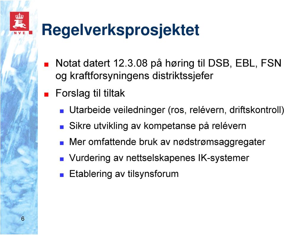 tiltak Utarbeide veiledninger (ros, relévern, driftskontroll) Sikre utvikling av