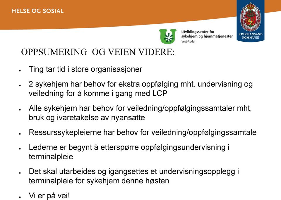 ivaretakelse av nyansatte Ressurssykepleierne har behov for veiledning/oppfølgingssamtale Lederne er begynt å etterspørre